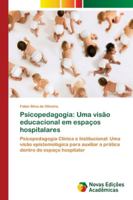 Psicopedagogia: Uma visão educacional em espaços hospitalares 6139614244 Book Cover