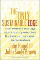 The Only Sustainable Edge: Why Business Strategy Depends on Productive Friction and Dynamic Specialization 1591397200 Book Cover