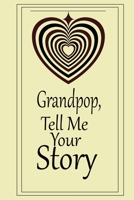 Grandpop, I want to hear your story: A guided journal to tell me your memories,keepsake questions.This is a great gift to Dad,grandpa,granddad,father ... family members, grandchildren life Birthday 1678784141 Book Cover