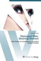 Damaged Men, Desiring Women: Male Bodies in Contemporary Australian Women's Fiction 3836436612 Book Cover