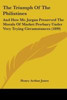 The Triumph Of The Philistines: And How Mr. Jorgan Preserved The Morals Of Market Pewbury Under Very Trying Circumstances (1899) 1434426734 Book Cover