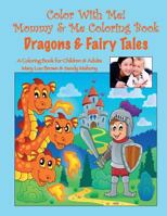Color With Me! Mommy & Me Coloring Book: Dragons & Fairy Tales 1530508258 Book Cover