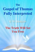 The Gospel of Thomas Fully Interpreted: The Truth Will Set You Free 1475223382 Book Cover