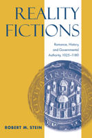 Reality Fictions: Romance, History, And Governmental Authority, 1025-1180 0268041202 Book Cover