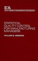Statistical Quality Control for Manufacturing Managers (Wiley Series in Engineering Management) 0471857742 Book Cover