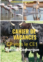 Cahier de Vacances CP vers le ce1 Spécial Camargue conforme au programme: Un cahier de Vacances sur le thème de la Camargue votre enfant va adorer et ... tout en s’amusant. B08C47KGCZ Book Cover