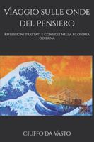 Viaggio sulle Onde del Pensiero: Riflessioni trattati e consigli nella filosofia odierna (Trilogia della Coscienza e del Risveglio) (Italian Edition) B092P76MND Book Cover