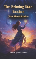 The Echoing Star-Realms: Two Short Stories B0FW5N3WGW Book Cover