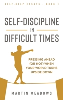 Self-Discipline in Difficult Times: Pressing Ahead (or Not) When Your World Turns Upside Down 8395454449 Book Cover