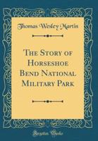 The Story of Horseshoe Bend National Military Park 1527838870 Book Cover