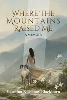 Where the Mountains Raised Me: A Memoir B0GGVXLJZT Book Cover