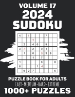 2024 Sudoku Puzzle Book For Adults: 1000+ Easy, Medium, Hard, And Extreme Su doku Puzzles For Mind-Teasing Entertainment, Classic 9x9 Grid Challenges Packed With Strategies And Fun Activities, Vol 17 B0CNXM47N6 Book Cover