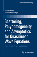 Scattering, Polyhomogeneity and Asymptotics for Quasilinear Wave Equations: From Past to Future Null Infinity (Progress in Mathematical Physics, 79) 3032272556 Book Cover