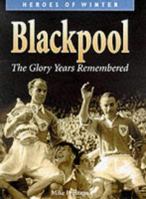 Blackpool: The Glory Years Remembered 1859831982 Book Cover