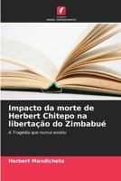 Impacto da morte de Herbert Chitepo na libertação do Zimbabué (Portuguese Edition) 6207741838 Book Cover