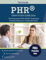 Phr(r) / Sphr(r) Exam Study Guide 2016: Test Prep for the Phr(r)/Sphr(r) Professional in Human Resources(r) Certification Exam 1941759440 Book Cover