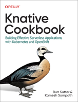 Knative Cookbook: Building Effective Serverless Applications with Kubernetes and Openshift 1492061190 Book Cover