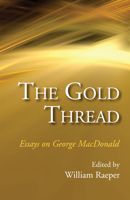 The Gold Thread: Essays on George Macdonald 1498283144 Book Cover