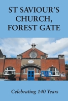 St Saviour's Church, Forest Gate: Celebrating 140 Years 1803813466 Book Cover
