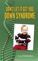 Don't Let It Get You Down Syndrome 1500188697 Book Cover