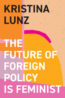 The Future of Foreign Policy Is Feminist 1509557830 Book Cover