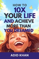 How to 10x Your Life and Achieve More Than You Dreamed B0H28ZSV8Z Book Cover