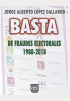 Basta de Fraudes Electorales: 1988-2018 B09J6WYB84 Book Cover