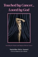 Touched by Cancer... Loved by God: Unveiling the Shame and Stigma of Breast Cancer B0F1WN8HZK Book Cover