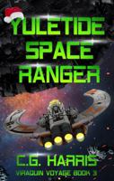 Yuletide Space Ranger: A Space Pirate Christmas Story (Viraquin Voyage) 1737390558 Book Cover