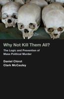 Why Not Kill Them All?: The Logic and Prevention of Mass Political Murder 0691145946 Book Cover
