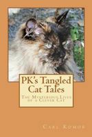 Pk's Tangled Cat Tales: The Mysterious Lives of a Clever Cat 0615599893 Book Cover
