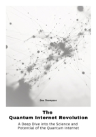 The Quantum Internet Revolu-tion: A Deep Dive into the Science and Potential of the Quantum Internet 3384475925 Book Cover