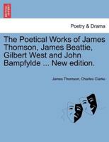 The Poetical Works of James Thomson, James Beattie, Gilbert West, and John Bampfylde 124113698X Book Cover