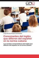 Consonantes del Ingles Que Difieren del Espanol En La Norma Cubana 3659049050 Book Cover