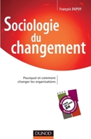 Sociologie du changement : Pourquoi et comment changer les organisations 2100559176 Book Cover