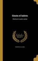 Simón el ladrón: Drama en cuatro actos 1372004076 Book Cover