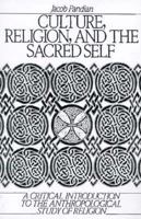 Culture, Religion, and the Sacred Self: A Critical Introduction To The Anthropological Study Of Religion 0131942263 Book Cover