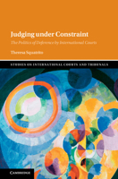 Judging Under Constraint: The Politics of Deference by International Courts 1009607618 Book Cover