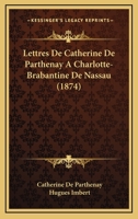 Lettres De Catherine De Parthenay A Charlotte-Brabantine De Nassau (1874) 1160180067 Book Cover