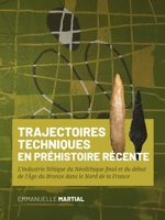 Trajectoires techniques en Préhistoire récente: L’industrie lithique du Néolithique final et du début de l’Âge du Bronze dans le Nord de la France (French Edition) 946428093X Book Cover