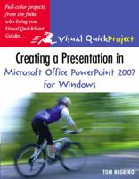 Creating a Presentation in Microsoft Office PowerPoint 2007 for Windows: Visual QuickProject Guide 0321492374 Book Cover