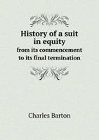 History of a Suit in Equity from Its Commencement to Its Final Termination 5518491964 Book Cover