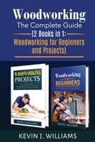 Woodworking: The Complete Guide 2 Books in 1: Woodworking for Beginners and Projects B085RV536J Book Cover