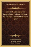 Errori Di Gioventu; Un Pregiudizio; La Dote; Nerone; La Moda; I Tiranni Domestici (1872) 1168489687 Book Cover