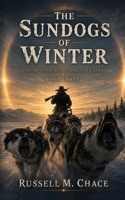 The Sun Dogs of Winter: The Adventures of Dalton Laird Book Three 1733037144 Book Cover
