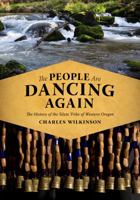 The People Are Dancing Again: The History of the Siletz Tribe of Western Oregon 029599066X Book Cover