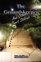 The Groundskeeper and Other Short Stories 1602646252 Book Cover