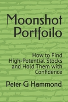 Moonshot Portfoilo: How to Find High-Potential Stocks and Hold Them with Confidence B0H2LT5VRW Book Cover