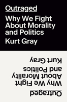 Outraged: Why We Fight about Morality and Politics 0593317432 Book Cover