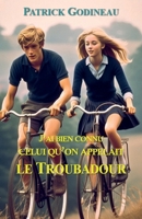 J'ai bien connu celui qu'on appelait le Troubadour (French Edition) B08GLQNLJF Book Cover